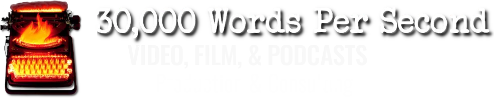 Logo for 30,000 Words Per Second, Video, Film, and Podcasts Production and Consulting: a Typewriter on fire, with burning keys and strikers. Links to Home, Portfolio, Experience, and Contact Us